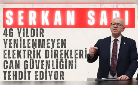 CHP’li Serkan Sarı: ‘46 yıldır yenilenmeyen elektrik direkleri can güvenliğini tehdit ediyor’