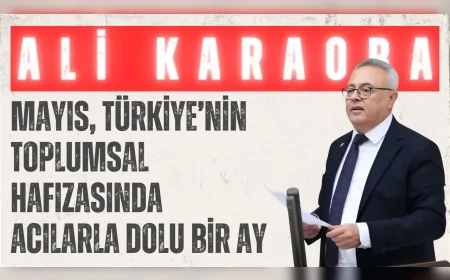 CHP’li Dr. Ali Karaoba: ‘Mayıs, Türkiye’nin toplumsal hafızasında acılarla dolu bir ay’