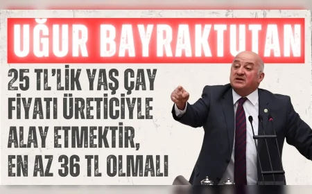 CHP’li Bayraktutan: ‘25 TL’lik yaş çay fiyatı üreticiyle alay etmektir, en az 36 TL olmalı’