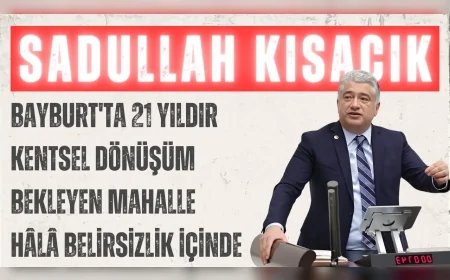 DEVA Partili Sadullah Kısacık: 'Bayburt'ta 21 yıldır kentsel dönüşüm bekleyen mahalle hâlâ belirsizlik içinde'