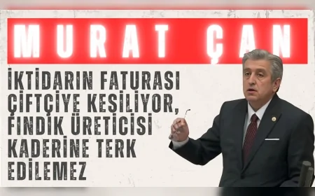 CHP’li Dr. Murat Çan: ‘İktidarın faturası çiftçiye kesiliyor, fındık üreticisi kaderine terk edilemez’