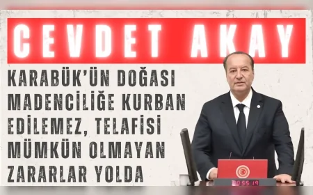 CHP’li Cevdet Akay: 'Karabük’ün doğası madenciliğe kurban edilemez, telafisi mümkün olmayan zararlar yolda'