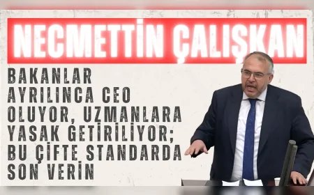 Necmettin Çalışkan: “Bakanlar ayrılınca CEO oluyor, uzmanlara yasak getiriliyor; bu çifte standarda son verin”
