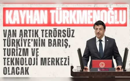 AK Parti Van Milletvekili Kayhan Türkmenoğlu: 'Van artık terörsüz Türkiye’nin barış, turizm ve teknoloji merkezi olacak'