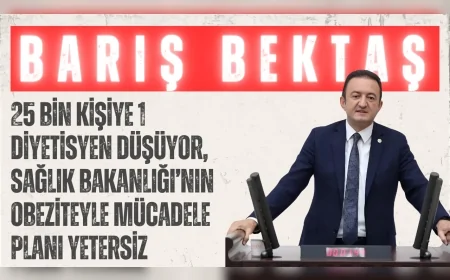 Barış Bektaş: '25 bin kişiye 1 diyetisyen düşüyor, Sağlık Bakanlığı’nın obeziteyle mücadele planı yetersiz'