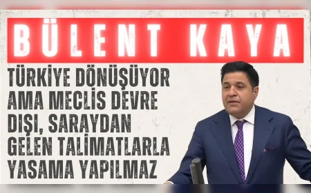 Bülent Kaya: ‘Türkiye dönüşüyor ama Meclis devre dışı, saraydan gelen talimatlarla yasama yapılmaz’