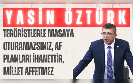Yasin Öztürk: ‘Teröristlerle masaya oturamazsınız, af planları ihanettir, millet affetmez’