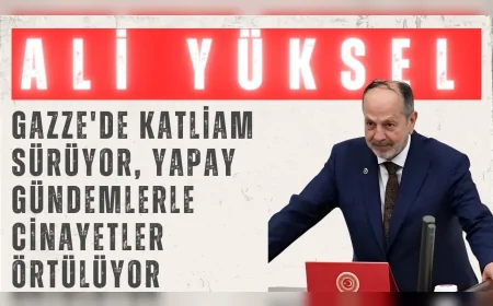 Ali Yüksel: 'Gazze'de katliam sürüyor, yapay gündemlerle cinayetler örtülüyor'
