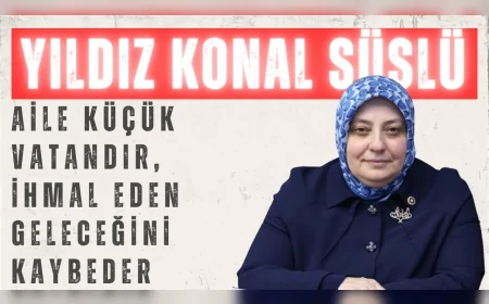 Yıldız Konal Süslü: ‘Aile küçük vatandır, ihmal eden geleceğini kaybeder’