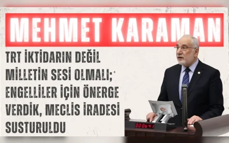 Mehmet Karaman: “TRT iktidarın değil milletin sesi olmalı; engelliler için önerge verdik, Meclis iradesi susturuldu”