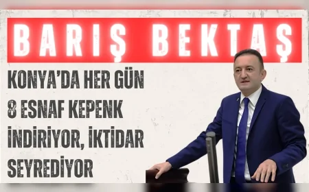 CHP’li Barış Bektaş: ‘Konya’da her gün 8 esnaf kepenk indiriyor, iktidar seyrediyor’