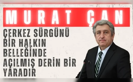 CHP'li Murat Çan: 'Çerkez sürgünü bir halkın belleğinde açılmış derin bir yaradır'