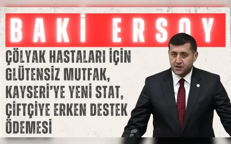 MHP’li Baki Ersoy’dan Meclis’e üç çağrı: “Çölyak hastaları için glütensiz mutfak, Kayseri’ye yeni stat, çiftçiye erken destek ödemesi”