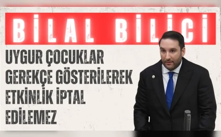 CHP’li Bilal Bilici: 'Uygur çocuklar gerekçe gösterilerek etkinlik iptal edilemez'