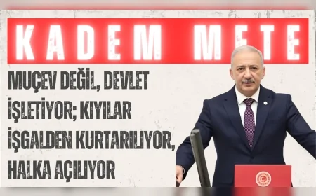 AK Parti’li Kadem Mete: “MUÇEV değil, devlet işletiyor; kıyılar işgalden kurtarılıyor, halka açılıyor”