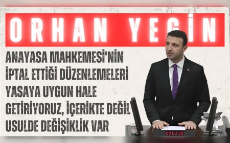 AK Parti’li Orhan Yegin: “Anayasa Mahkemesi'nin iptal ettiği düzenlemeleri yasaya uygun hale getiriyoruz, içerikte değil usulde değişiklik var”