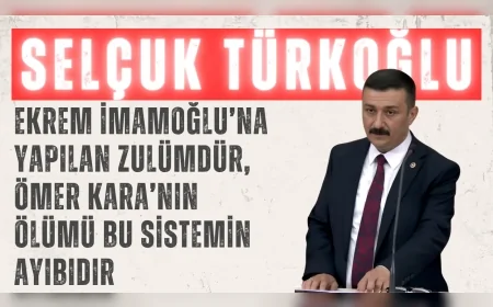İYİ Partili Selçuk Türkoğlu: ‘Ekrem İmamoğlu’na yapılan zulümdür, Ömer Kara’nın ölümü bu sistemin ayıbıdır’