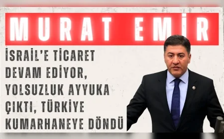 CHP’li Murat Emir: ‘İsrail’e ticaret devam ediyor, yolsuzluk ayyuka çıktı, Türkiye kumarhaneye döndü’