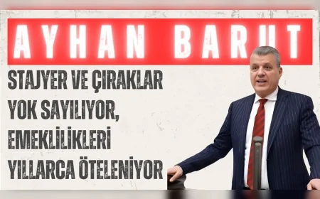 CHP’li Ayhan Barut: 'Stajyer ve çıraklar yok sayılıyor, emeklilikleri yıllarca öteleniyor'