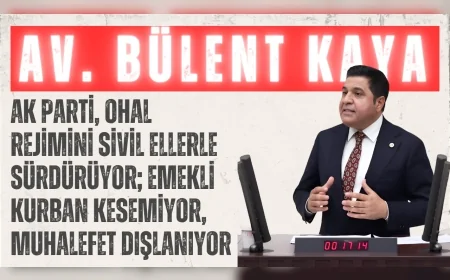 YENİ YOL Grubu Başkanı Bülent Kaya: ‘AK Parti, OHAL rejimini sivil ellerle sürdürüyor; emekli kurban kesemiyor, muhalefet dışlanıyor’