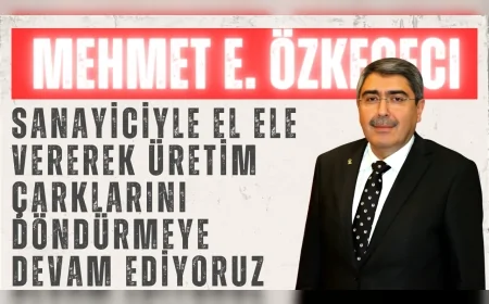 AK Partili Mehmet Eyup Özkeçeci: ‘Sanayiciyle el ele vererek üretim çarklarını döndürmeye devam ediyoruz’