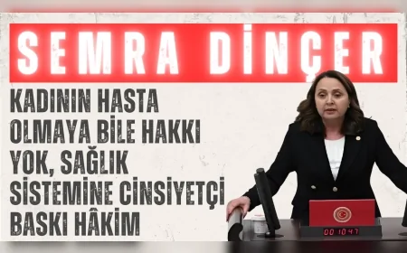 CHP’li Semra Dinçer: ‘Kadının hasta olmaya bile hakkı yok, sağlık sistemine cinsiyetçi baskı hâkim’