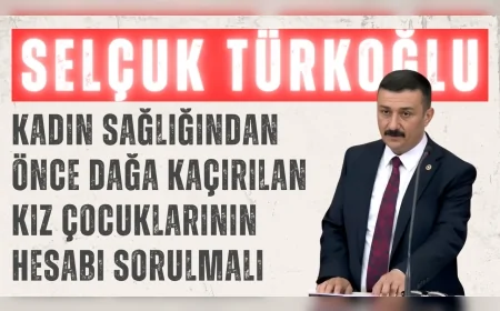 İYİ Partili Selçuk Türkoğlu: ‘Kadın sağlığından önce dağa kaçırılan kız çocuklarının hesabı sorulmalı’