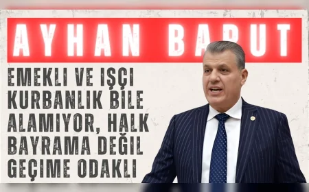 CHP Adana Milletvekili Ayhan Barut: 'Emekli ve işçi kurbanlık bile alamıyor, halk bayrama değil geçime odaklı'