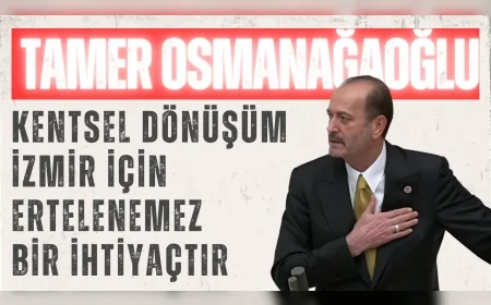 MHP İzmir Milletvekili Tamer Osmanağaoğlu: 'Kentsel dönüşüm İzmir için ertelenemez bir ihtiyaçtır'
