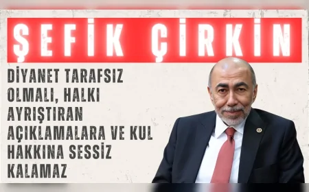 İYİ Partili Şefik Çirkin: “Diyanet tarafsız olmalı, halkı ayrıştıran açıklamalara ve kul hakkına sessiz kalamaz”
