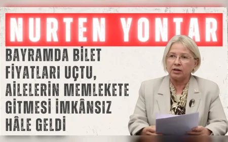 CHP Tekirdağ Milletvekili Nurten Yontar: 'Bayramda bilet fiyatları uçtu, ailelerin memlekete gitmesi imkânsız hâle geldi'