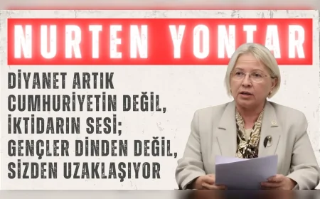 CHP’li Nurten Yontar: “Diyanet artık cumhuriyetin değil, iktidarın sesi; gençler dinden değil, sizden uzaklaşıyor”