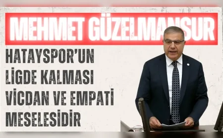 CHP Hatay Milletvekili Mehmet Güzelmansur: 'Hatayspor’un ligde kalması vicdan ve empati meselesidir'