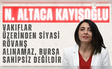 CHP Bursa Milletvekili Nurhayat Altaca Kayışoğlu: 'Vakıflar üzerinden siyasi rövanş alınamaz, Bursa sahipsiz değildir'