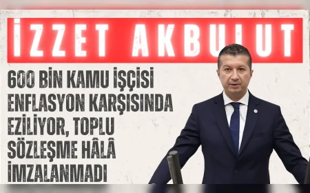 CHP Burdur Milletvekili İzzet Akbulut: '600 bin kamu işçisi enflasyon karşısında eziliyor, toplu sözleşme hâlâ imzalanmadı'