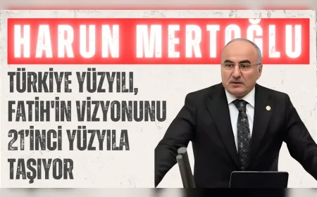 AK Parti Rize Milletvekili Harun Mertoğlu: 'Türkiye Yüzyılı, Fatih'in vizyonunu 21’inci yüzyıla taşıyor'
