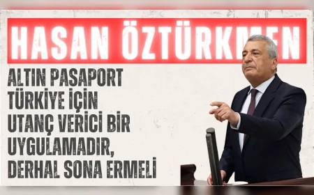 CHP Gaziantep Milletvekili Hasan Öztürkmen: 'Altın pasaport Türkiye için utanç verici bir uygulamadır, derhal sona ermeli'