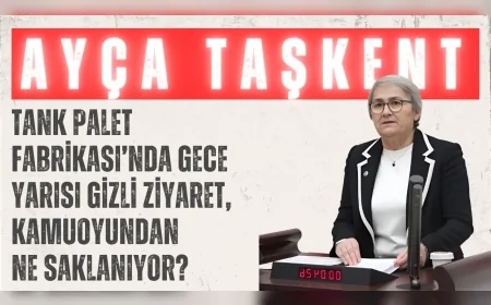 CHP’li Ayça Taşkent: ‘Tank Palet Fabrikası’nda gece yarısı gizli ziyaret, kamuoyundan ne saklanıyor?’