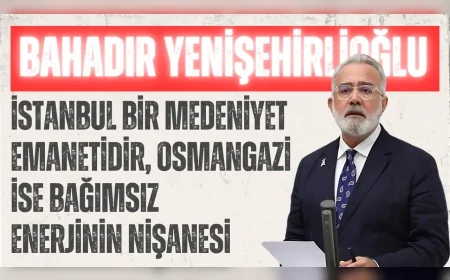 AK Parti Grup Başkanvekili Bahadır Yenişehirlioğlu: ‘İstanbul bir medeniyet emanetidir, Osmangazi ise bağımsız enerjinin nişanesi’