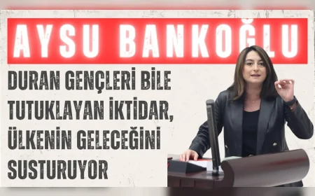 CHP’li Aysu Bankoğlu: ‘Duran gençleri bile tutuklayan iktidar, ülkenin geleceğini susturuyor’