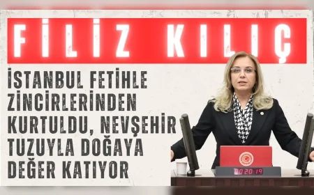 MHP’li Filiz Kılıç: ‘İstanbul fetihle zincirlerinden kurtuldu, Nevşehir tuzuyla doğaya değer katıyor’