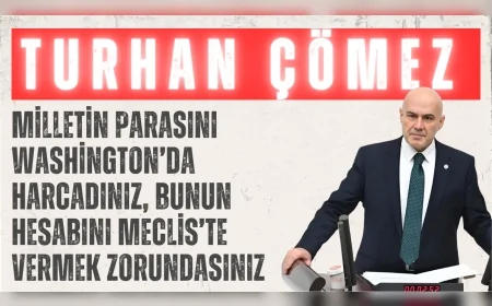 İYİ Partili Turhan Çömez: ‘Milletin parasını Washington’da harcadınız, bunun hesabını Meclis’te vermek zorundasınız’