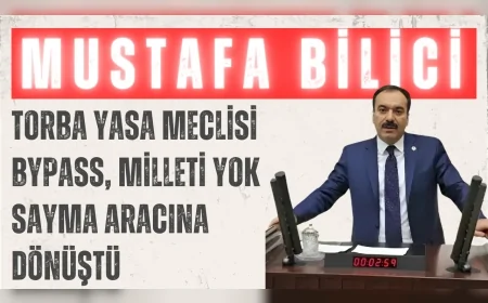 Gelecek Partili Mustafa Bilici: ‘Torba yasa Meclisi bypass, milleti yok sayma aracına dönüştü’