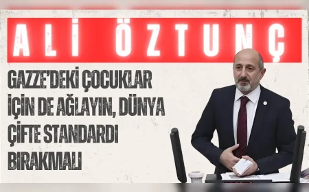 CHP’li Ali Öztunç: ‘Gazze’deki çocuklar için de ağlayın, dünya çifte standardı bırakmalı’
