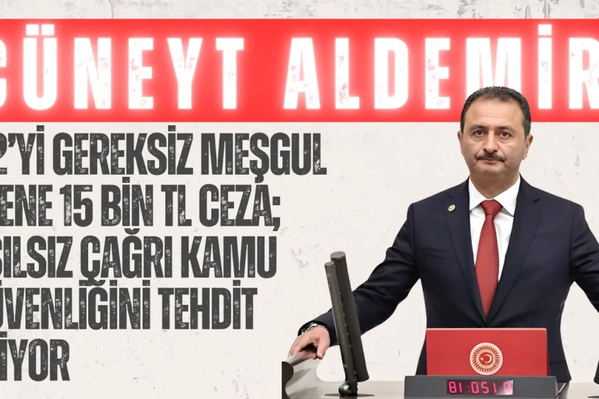 AK Parti’li Cüneyt Aldemir: “112’yi gereksiz meşgul edene 15 bin TL ceza; asılsız çağrı kamu güvenliğini tehdit ediyor”
