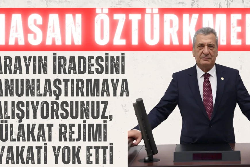 CHP’li Hasan Öztürkmen: “Sarayın iradesini kanunlaştırmaya çalışıyorsunuz, mülakat rejimi liyakati yok etti”