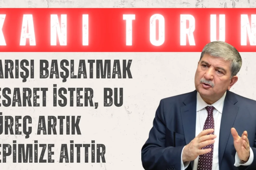 Gelecek Partili Kani Torun: “Barışı başlatmak cesaret ister, bu süreç artık hepimize aittir”