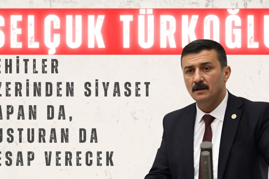 İYİ Partili Selçuk Türkoğlu’ndan Meclis’te gergin konuşma: 'Şehitler üzerinden siyaset yapan da, susturan da hesap verecek'