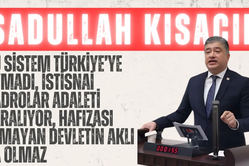 DEVA Partili Kısacık: “Bu sistem Türkiye’ye uymadı, istisnai kadrolar adaleti yaralıyor, hafızası olmayan devletin aklı da olmaz”