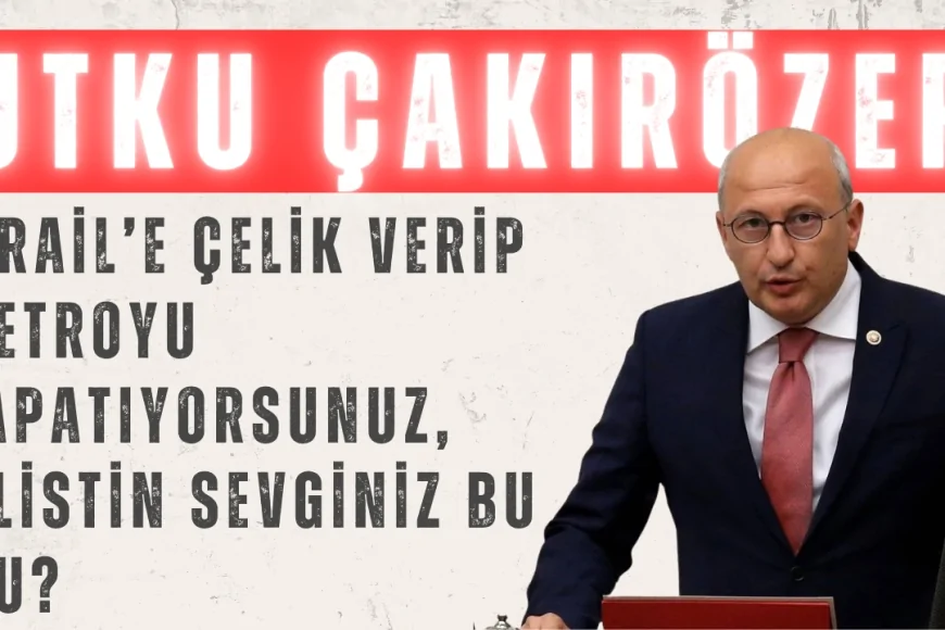 CHP’li Utku Çakırözer: ‘İsrail’e çelik verip metroyu kapatıyorsunuz, Filistin sevginiz bu mu?’